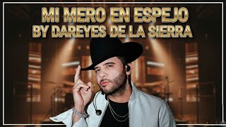 Mi Mero En Espejo - Dareyes De La Sierra