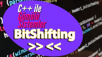C++ ile Gömülü Sistemler | Bit İşlemleri | Bit Kaydırma | Left Shift ve Right Shift