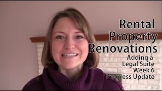 Rental Property Renovations: Adding a Legal Suite Week 6 Progress Update