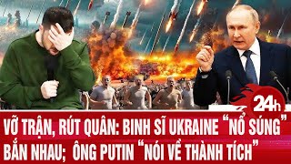 An ninh thế giới: Vỡ trận: Binh sĩ Ukraine “nổ súng bắn nhau; ông Putin “khoe thành tích