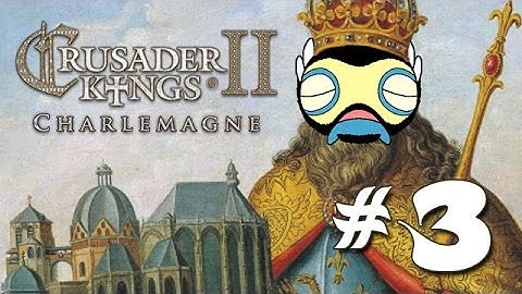 Lets Play Crusader Kings 2: Charlemagne - Part 3