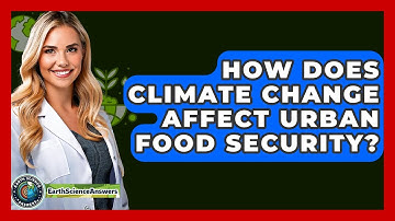 How Does Climate Change Affect Urban Food Security? - Earth Science Answers
