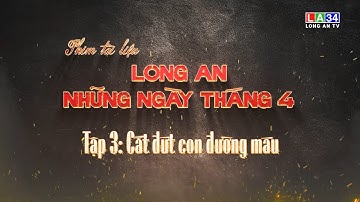 Phim tài liệu Long An những ngày tháng 4: Cắt đứt con đường máu | LONGAN TV