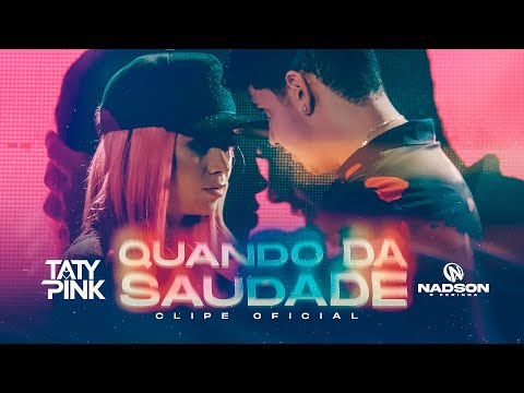 CLIP OFICIAL TATY PINK & NADSON O FERINHA QUANDO DA SAUDADE