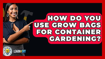 How Do You Use Grow Bags For Container Gardening? - LearnToDIY360.com