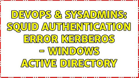 DevOps & SysAdmins: squid authentication error kerberos - windows active directory