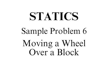 Statics - Sample Problem 6 (Moving a Wheel Over a Block)