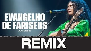 Aymee Evangelho De Fariseus Jacobnew Remix Gospel Remix Dj Moisés 