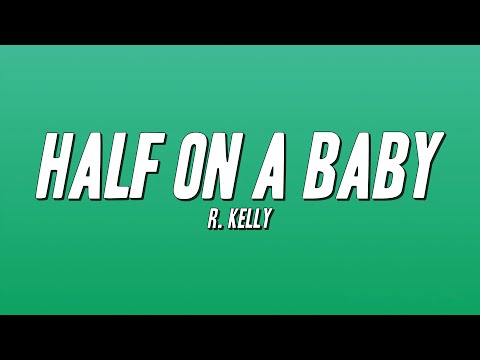 R. Kelly - Half On a Baby (Lyrics)