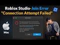 Roblox Studio - We Could Not Join The Team Create Session For Place - Connection Attempt Failed -Mac