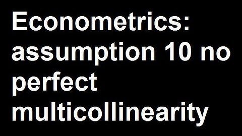 Econometrics: assumption 10 no perfect multicollinearity