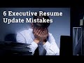 6 Executive Resume Update Mistakes