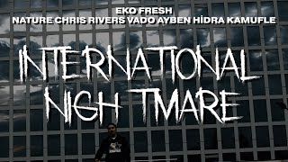 Eko Fresh - International Nightmare Feat. Nature, Chris Rivers, Vado, Ayben, Hidra & Kamufle