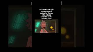 Rick enters the frog restaurant and looking for the guy who ordered sandwiches also used his toilet