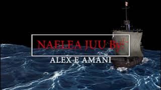 NAELEA JUU BY ALEX E AMANI  LYIRCS   HIGH STEP MEDIA PRODUCTION