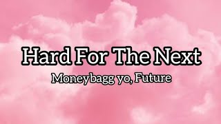 Moneybagg yo_Hard for the next lyrics ft Future