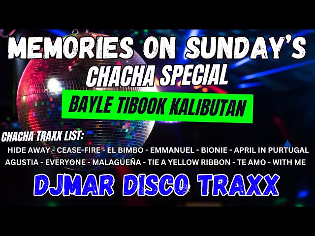 CHACHA SPECIAL - MEMORIES ON SUNDAY - BAYLE TIBOOK KALIBUTAN - NONSTOP DISCO MIX - DJMAR DISCO TRAXX class=