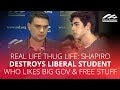 REAL LIFE THUG LIFE: Shapiro DESTROYS liberal student who likes big gov & free stuff