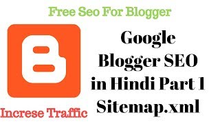 {HINDI}  Blogger SEO PART 1 Sitemap.xml increase Traffic or visitors