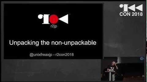 r2con2018 - Unpacking the non unpackable - unixfreaxjp
