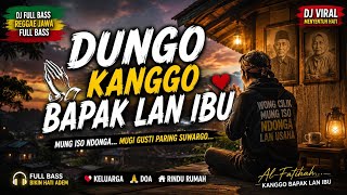 DUNGO KANGGO BAPAK LAN IBU ❤️ DJ FULL BASS REGGAE JAWA | Lagu Paling Nyentuh Ati 2026