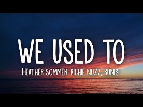Heather Sommer, Richie Nuzz, Kunis - We Used To (Lyrics)