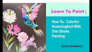 Learn to Paint One Stroke - Relax and Paint With Donna:  Colorful Hummingbird | Donna Dewberry 2023