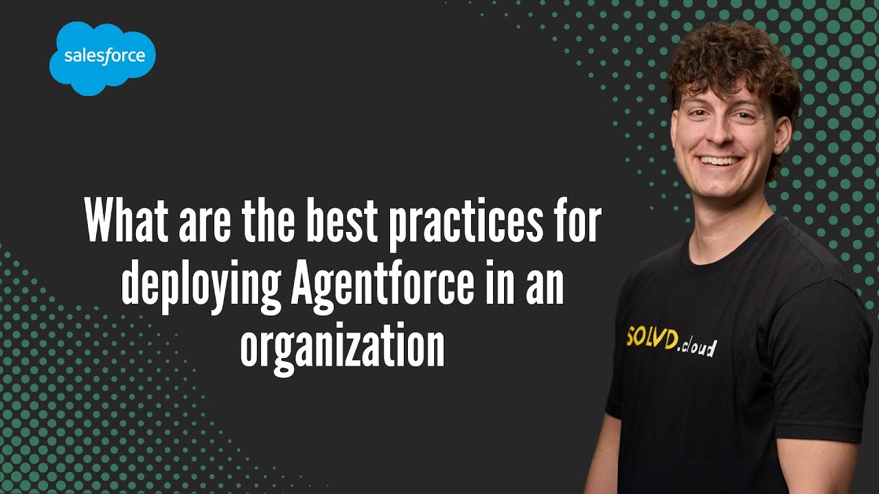 What are the best practices for deploying Agentforce in an organization ...