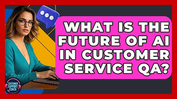 What Is The Future Of AI In Customer Service QA? - Customer Support Coach