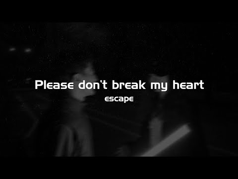 escape - Please don’t break my heart (Lyrics)