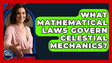 What Mathematical Laws Govern Celestial Mechanics? - Profiles in Politics