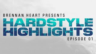 Hardstyle Highlights By Brennan Heart | Episode 01