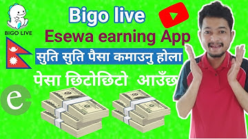 Bigo live Esewa earning app in nepal|पैसा सुति सुति कमाउनु हाेला