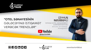 Otel Sənayəsinin Gələcəyinə Istiqamət Verəcək Trendlər - Tourism Talks - Ceyhun Nəsibbəyli