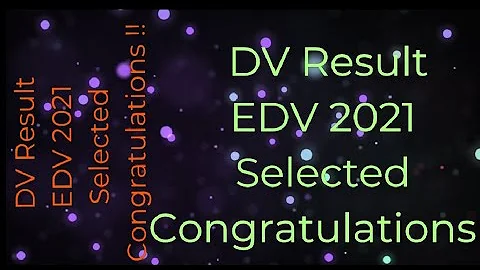 DV Result | EDV 2021 | Selected for EDV 2021 | Best of Luck