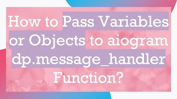 How to Pass Variables or Objects to aiogram dp.message_handler Function?