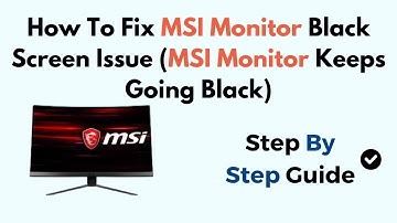 How To Fix MSI Monitor Black Screen Issue (MSI Monitor Keeps Going Black)