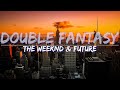 The Weeknd & Future - Double Fantasy (Radio Version) (Lyrics) - Full Audio, 4k Video