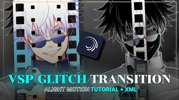 VSP GLITCH TRANSITION | ALIGHT MOTION TUTORIAL + XML.