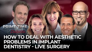 How To Deal With Aesthetic Problems In Implant Dentistry - Live Surgery Prime Time Debate