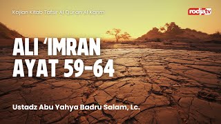 Tafsir Al Qur'an Al Karim: QS Ali 'Imran 59-64 - Ustadz Abu Yahya Badru Salam, Lc