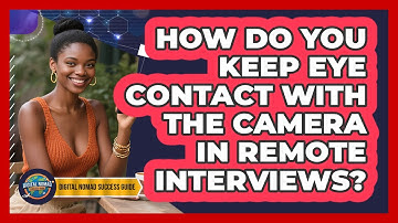 How Do You Keep Eye Contact With The Camera In Remote Interviews? - Digital Nomad Success Guide