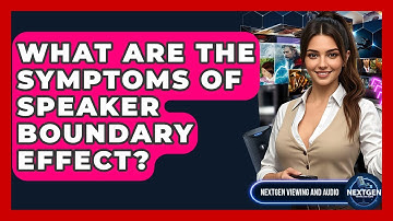 What Are The Symptoms Of Speaker Boundary Effect? - NextGen Viewing and Audio
