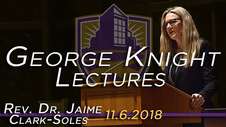The George Knight Lectures - Rev. Dr. Jaime Clark-...