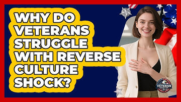 Why Do Veterans Struggle With Reverse Culture Shock? - Veteran Community Guide