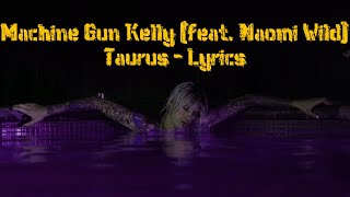 Machine Gun Kelly - Taurus (Feat. Naomi Wild) [Lyrics]