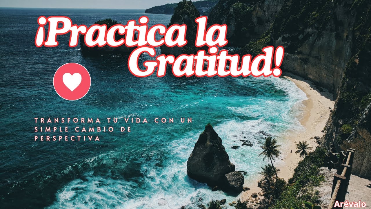 "Practica la gratitud: Transforma tu vida con un simple cambio de ...