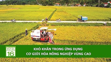 KHÓ KHĂN TRONG ỨNG DỤNG CƠ GIỚI HÓA NÔNG NGHIỆP VÙNG CAO | VTC16