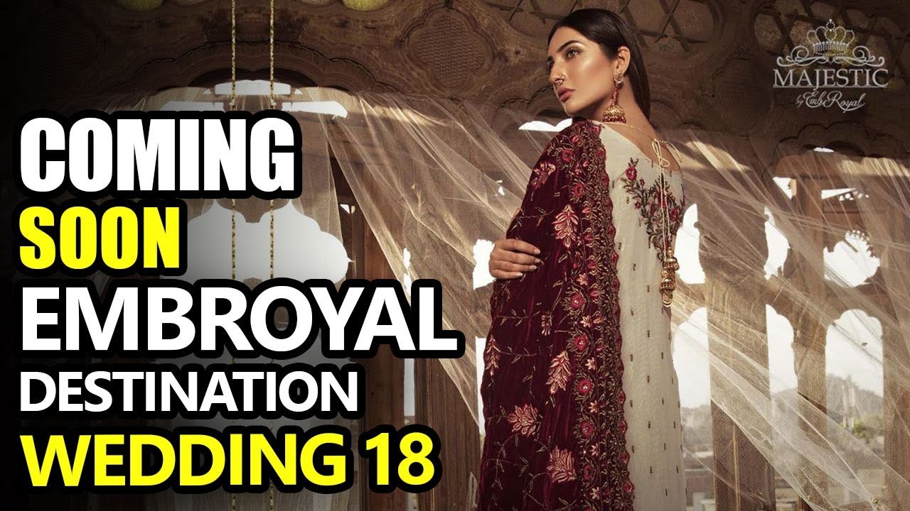 Embroyal Destination Wedding Collection 2018 Pakistan Designer