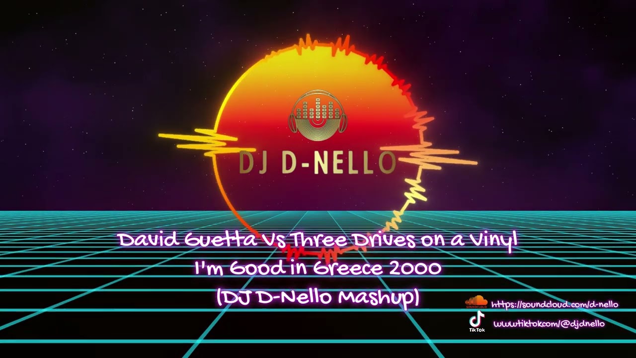 David Guetta Vs Three Drives on a Vinyl - I'm Good at Greece 2000 (Dj D-Nello Mashup)